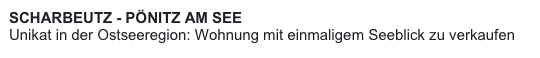 SCHARBEUTZ - PÖNITZ AM SEE
Unikat in der Ostseeregion: Wohnung mit einmaligem Seeblick zu verkaufen